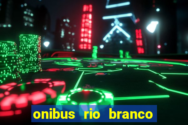 onibus rio branco porto velho